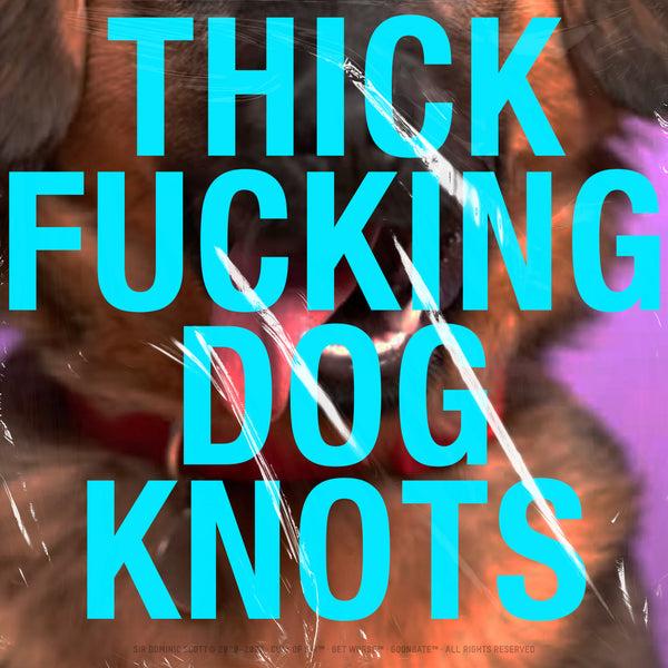 Thick Fucking Dog Knots