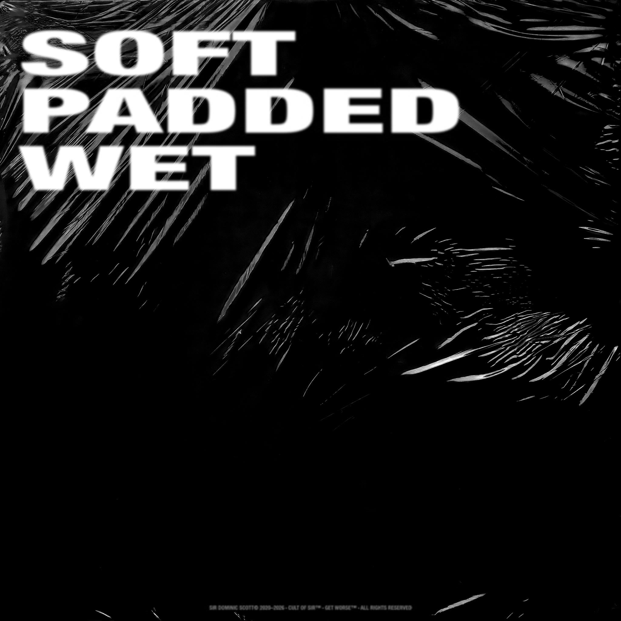 Soft, Padded, Wet