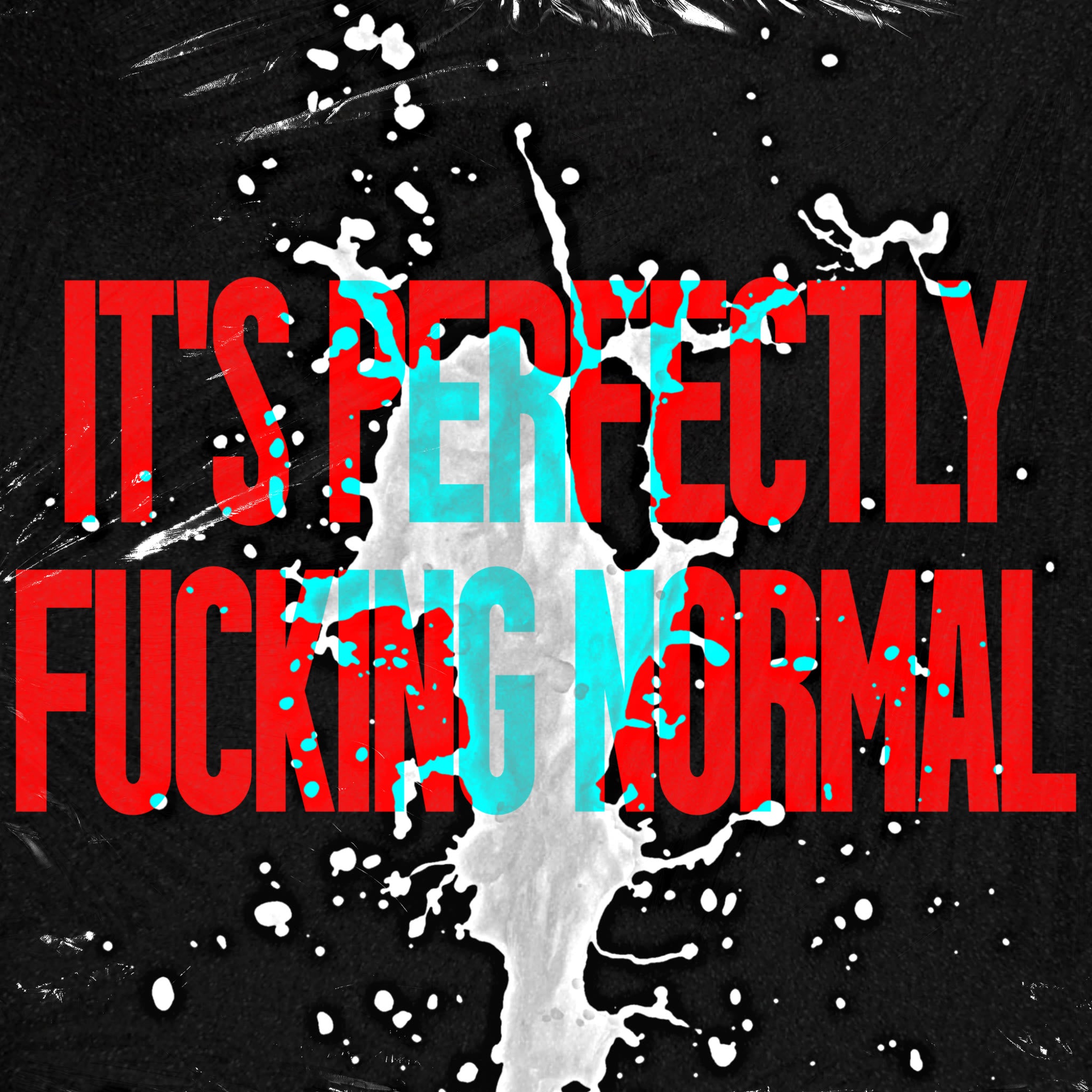 It's Perfectly Fucking Normal